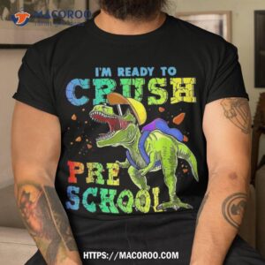 I’m Ready To Crush Preschool Dinosaurs Back School Funny Shirt