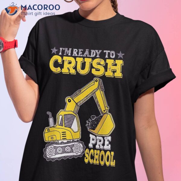 I’m Ready To Crush Preschool Excavator Back School Kid Shirt