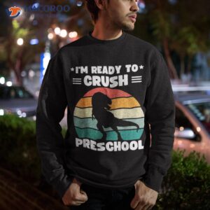 i m ready to crush preschool t rex dinosaur back school shirt sweatshirt