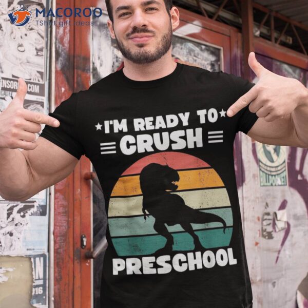 I’m Ready To Crush Preschool T Rex Dinosaur Back School Shirt