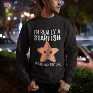 i m really a starfish in human costume halloween funny shirt sweatshirt
