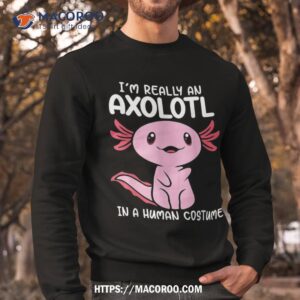 i m really an axolotl in a human costume kids halloween shirt small halloween gifts sweatshirt