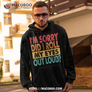 i m sorry did i roll my eyes out loud funny sarcastic retro shirt hoodie 2