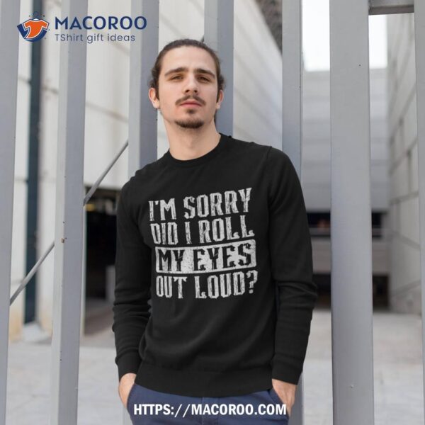 I’m Sorry Did I Roll My Eyes Out Loud Funny Vintage Retro Shirt