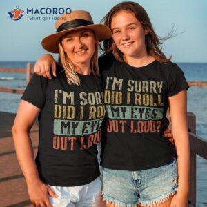 i m sorry did i roll my eyes out loud funny vintage retro shirt tshirt 3