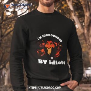 i m surrounded by idiots lion scar shirt sweatshirt