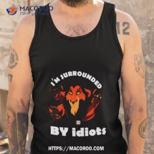 i m surrounded by idiots lion scar shirt tank top