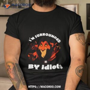 i m surrounded by idiots lion scar shirt tshirt