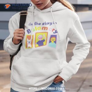 I’m The Story In Balamory Shirt 1 i m the story in balamory shirt hoodie 3