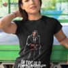 I’m Too Old For This Shishirt