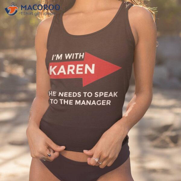 I’m With Karen – She Needs To Speak The Manager Shirt