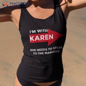 I’m With Karen – She Needs To Speak The Manager Shirt