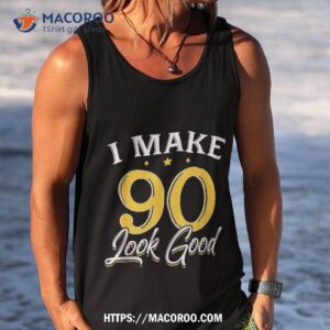 i make 90 look good shirt 90th yrs old birthday gift tank top