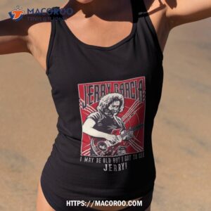 i may be old but i got to see jerry shirt tank top 2
