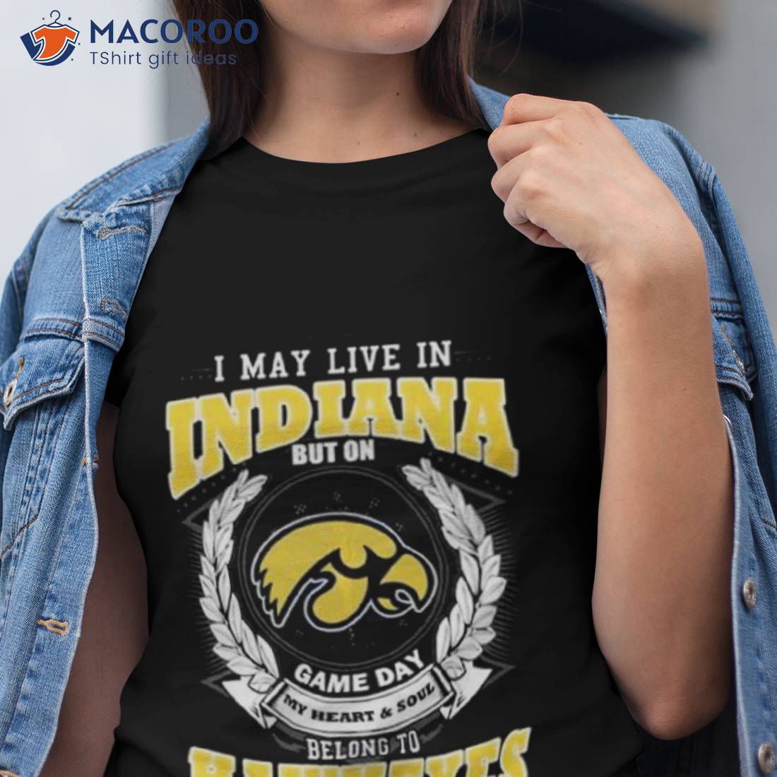 I May Live In Indiana But On Game Day My Heart & Soul Belongs Iowa Hawkeyes Shirt I May Live In Indiana But On Game Day My Heart & Soul Belongs Iowa Hawkeyes Shirt