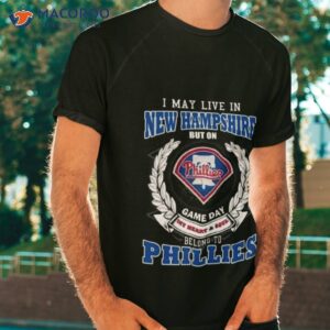 i may live in new hampshire but on game day my heart soul belong to philadelphia phillies shirt tshirt