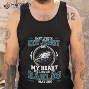 i may live in new jersey but my heart belongs to eagles nation shirt tank top