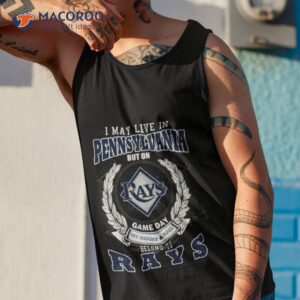 I May Live In Pennsylvania But On Game Day My Heart And Soul Belongs To Tampa Bay Rays Mlb Shirt 3 i may live in pennsylvania but on game day my heart and soul belongs to tampa bay rays mlb shirt tank top 1