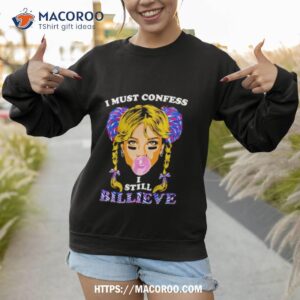 i must confess i still believe shirt sweatshirt 1