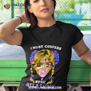 i must confess i still believe shirt tshirt 1