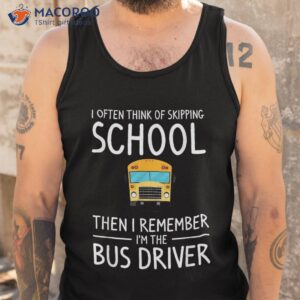 i often think of skipping school bus driver back to shirt tank top