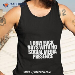 i only fuck boys with no social media presence shirt tank top 3