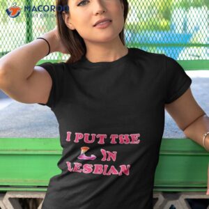 I Put The L In Lesbian Shirt 3 i put the l in lesbian shirt tshirt 1