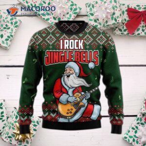 I Rock An Ugly Christmas Sweater With Jingle Bells.