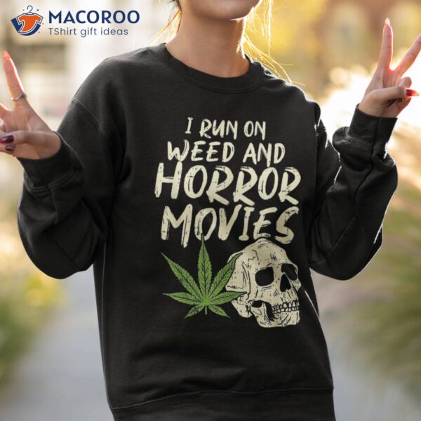 I Run Weed Horror Movies Skull Funny Halloween Stoner Gift Shirt