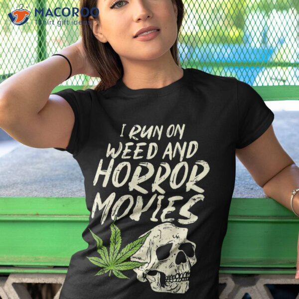 I Run Weed Horror Movies Skull Funny Halloween Stoner Gift Shirt