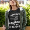 I Survived My First Year Of Teaching Back To School Teacher Shirt