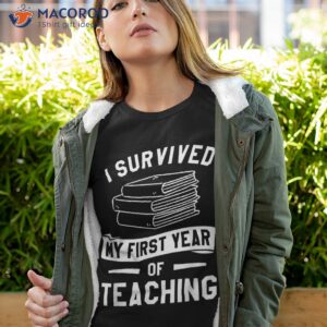 I Survived My First Year Of Teaching Back To School Teacher Shirt