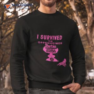 i survived the oppenheimer barbie double feature shirt sweatshirt