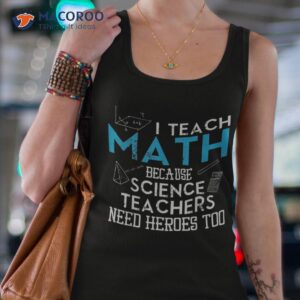 i teach math because science teachers need heroes too shirt tank top 4