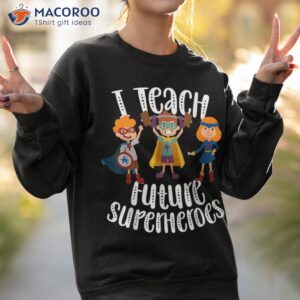 i teach superheroes funny cute back to school teacher gift shirt sweatshirt 2