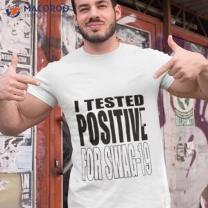 i tested positive for swag 19 shirt 2 tshirt 1