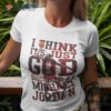 I Think It S Just God Disguised As Michael Jordan Shirt