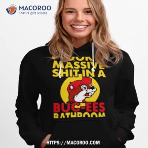 i took a massive shit in a buc ees bathroom shirt hoodie 1