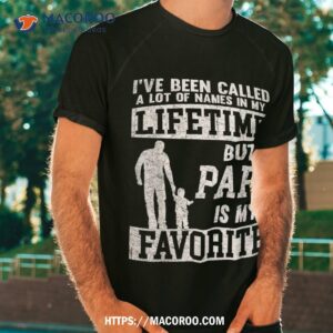 i ve been called a lot of names but papa father s day shirt tshirt