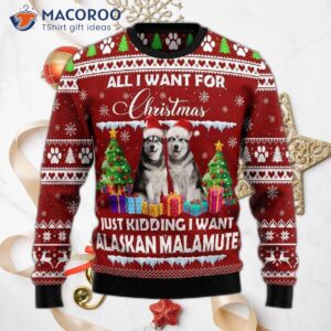I Want An Alaskan Malamute For Christmas And Ugly Sweater.