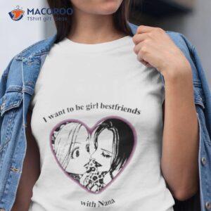 i want to be girl best friends with nana shirt tshirt
