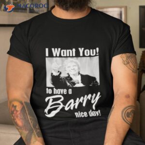 i want you to have a barry nice day shirt tshirt