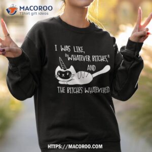 i was like whatever bitches whatevered cat unicorn shirt halloween party favors for adults sweatshirt 2