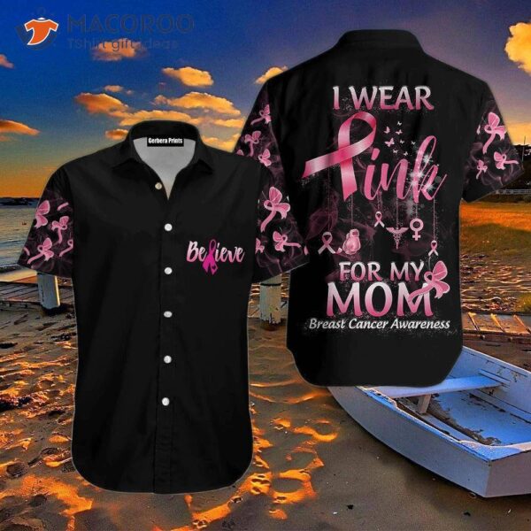 I Wear Pink For My Mom And Hawaiian Shirts In October To Support Breast Cancer Awareness Women.
