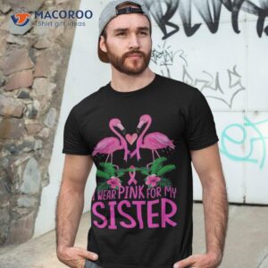 i wear pink for my sister breast cancer awareness flamingo shirt tshirt 3