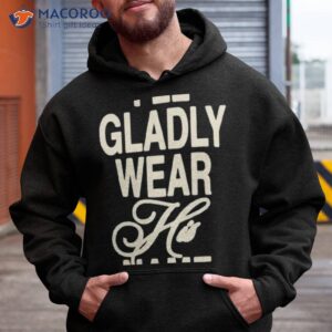 i will gladly wear his name shirt hoodie