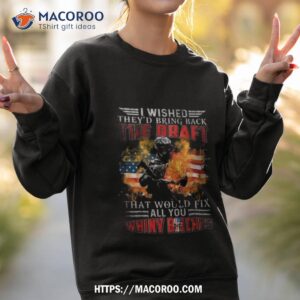 i wished they d bring back the draft that would fix all you whiny bitches american flag fire 2023 shirt sweatshirt 2