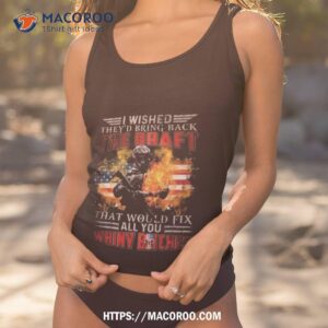 i wished they d bring back the draft that would fix all you whiny bitches american flag fire 2023 shirt tank top 1