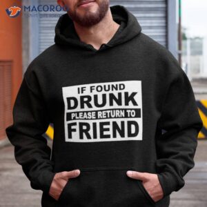 If Found Drunk Please Return To Friend Shirt 1 if found drunk please return to friend shirt hoodie