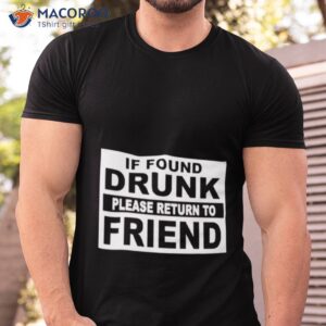 if found drunk please return to friend shirt tshirt